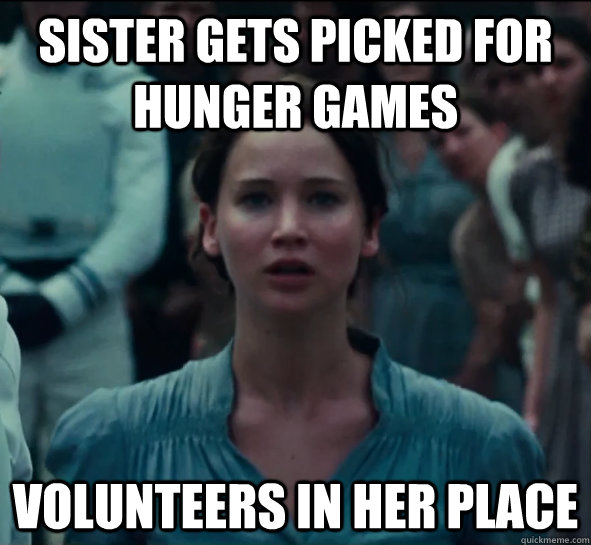 Sister gets picked for hunger games Volunteers in her place  