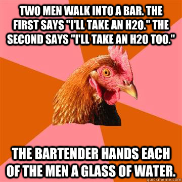 Two men walk into a bar. The first says 