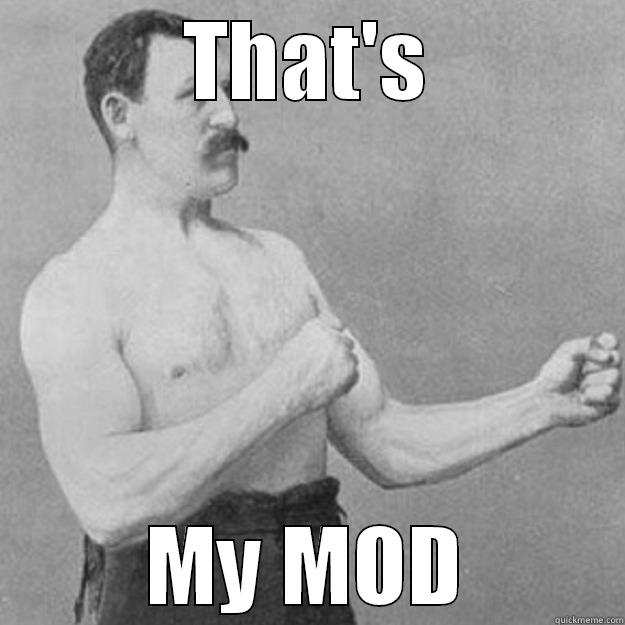 THAT'S MY MOD overly manly man
