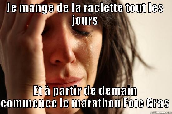 JE MANGE DE LA RACLETTE TOUT LES JOURS ET À PARTIR DE DEMAIN COMMENCE LE MARATHON FOIE GRAS First World Problems