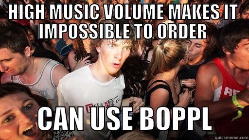 HIGH MUSIC VOLUME MAKES IT IMPOSSIBLE TO ORDER         CAN USE BOPPL       Sudden Clarity Clarence
