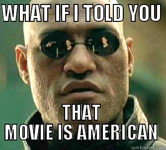 WHAT IF I TOLD YOU  THAT MOVIE IS AMERICAN Matrix Morpheus