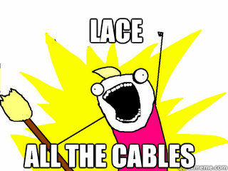 LACE ALL THE CABLES  All The Things