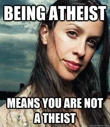 being atheist Means you are not a theist  Is It Ironic