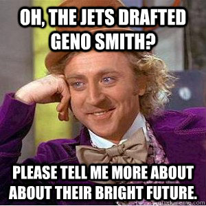 Oh, the jets drafted Geno Smith? Please tell me more about about their bright future.  