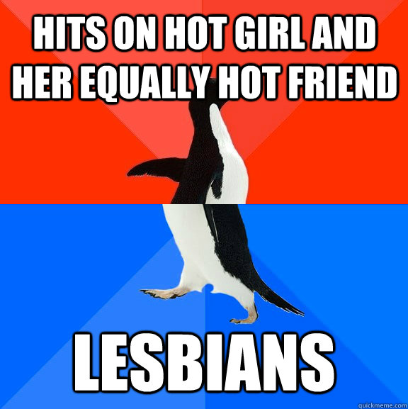 Hits on hot girl and Her equally hot friend lesbians  Socially Awesome Awkward Penguin