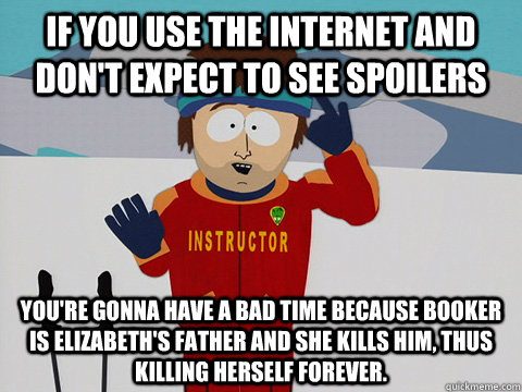 If you use the internet and don't expect to see spoilers you're gonna have a bad time because Booker is Elizabeth's father and she kills him, thus killing herself forever.  Youre gonna have a bad time