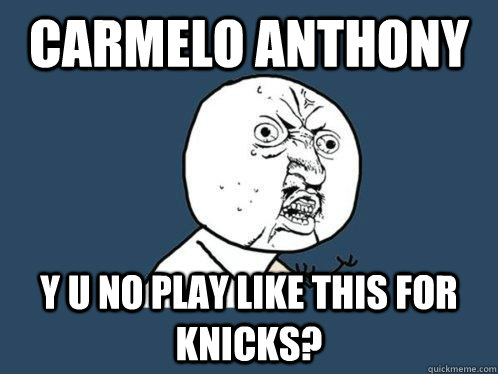 Carmelo Anthony Y u no play like this for Knicks?  Y U No