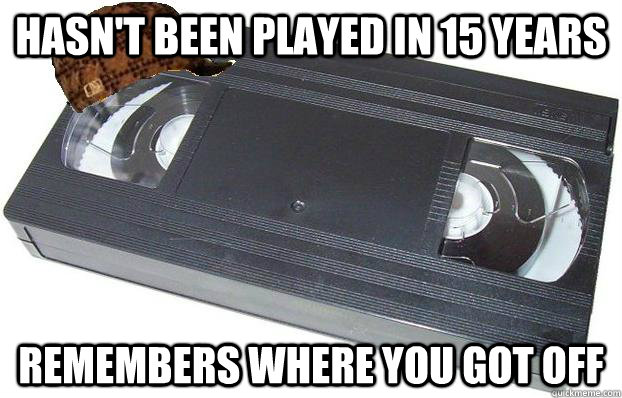 hasn't been played in 15 years remembers where you got off - hasn't been played in 15 years remembers where you got off  Scumbag VHS