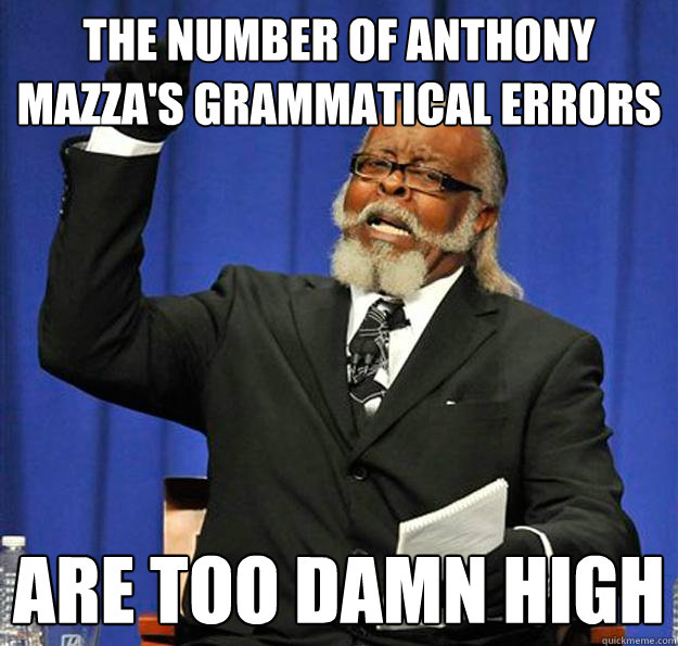 The number of Anthony Mazza's grammatical errors are too damn high  Jimmy McMillan