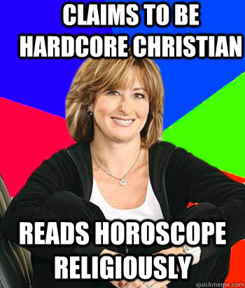 claims to be hardcore christian reads horoscope religiously  Sheltering Suburban Mom