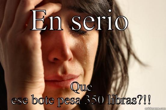 EN SERIO QUE ESE BOTE PESA 350 LIBRAS?!! First World Problems