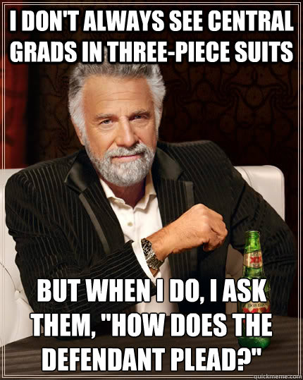 i don't always see central grads in three-piece suits but when i do, i ask them, 