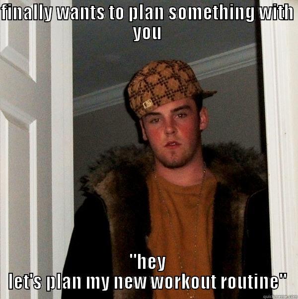 FINALLY WANTS TO PLAN SOMETHING WITH YOU 