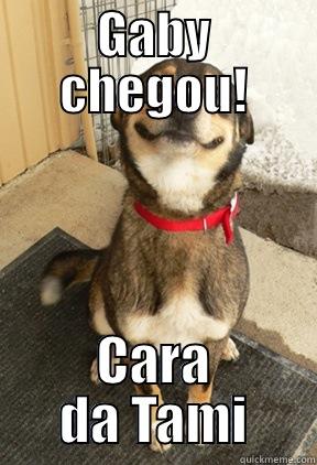 GABY CHEGOU! CARA DA TAMI Good Dog Greg