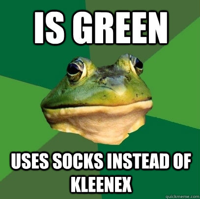 Is green uses socks instead of kleenex  Foul Bachelor Frog