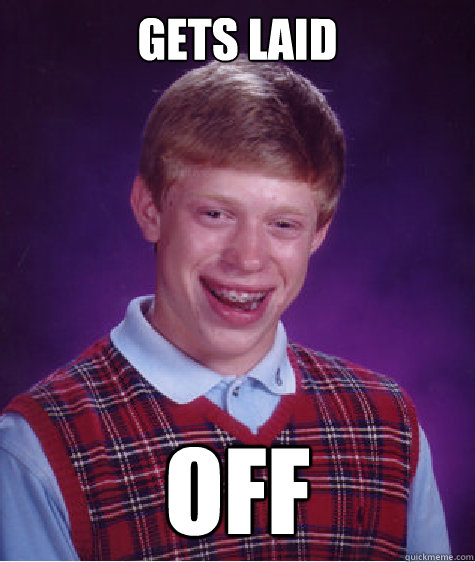 gets laid off  Bad Luck Brian