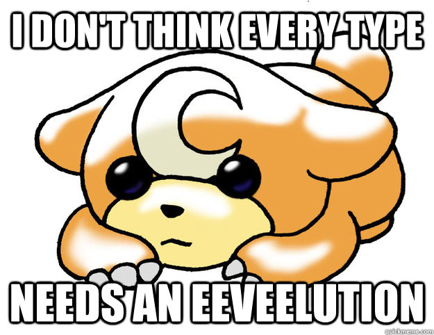 I don't think every type needs an eeveelution  Confession Teddiursa
