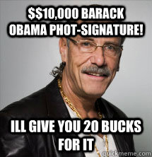 $$10,000 barack obama phot-signature! ill give you 20 bucks for it  Les Gold