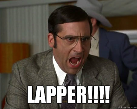  lapper!!!!  Anchorman I dont know what were yelling about