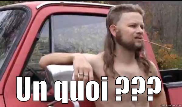  UN QUOI ??? Almost Politically Correct Redneck
