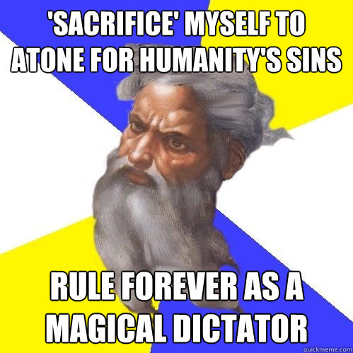 'Sacrifice' Myself to Atone for Humanity's Sins Rule forever as a magical dictator  Advice God
