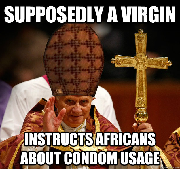 Supposedly a virgin Instructs Africans about condom usage  Scumbag pope