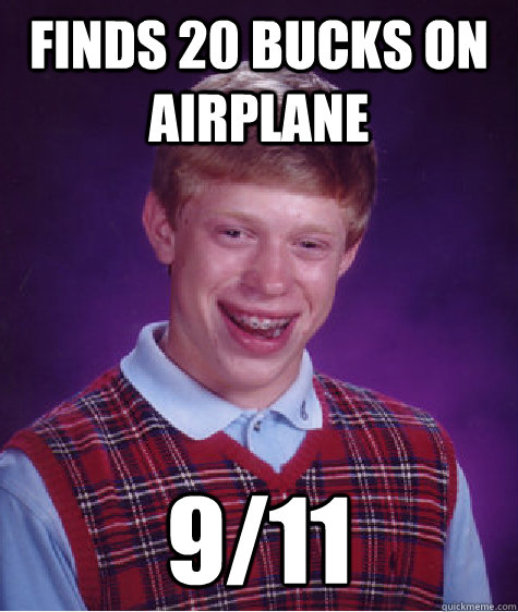 finds 20 bucks on airplane 9/11  Bad Luck Brian