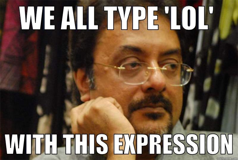 WE ALL TYPE 'LOL'   WITH THIS EXPRESSION Misc