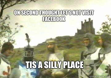 on second thought let's not visit Facebook Tis a silly place  