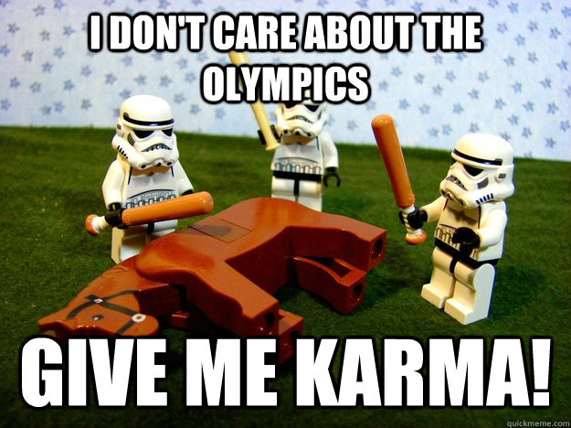 i don't care about the Olympics give me karma!  Beating A Dead Horse