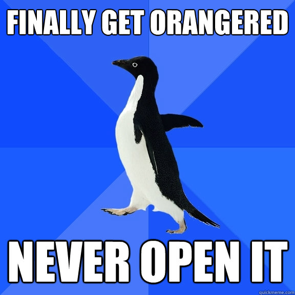 finally get orangered never open it  Socially Awkward Penguin
