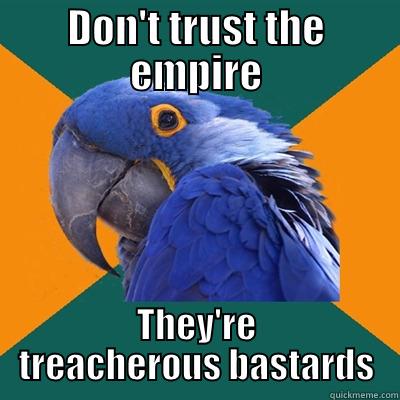 DON'T TRUST THE EMPIRE THEY'RE TREACHEROUS BASTARDS Paranoid Parrot