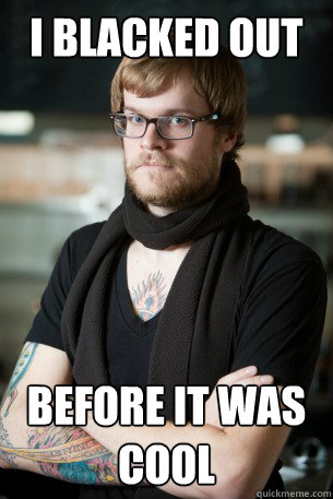 i blacked out before it was cool - i blacked out before it was cool  Hipster Barista