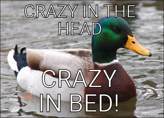 CRAZY IN THE HEAD CRAZY IN BED! Actual Advice Mallard