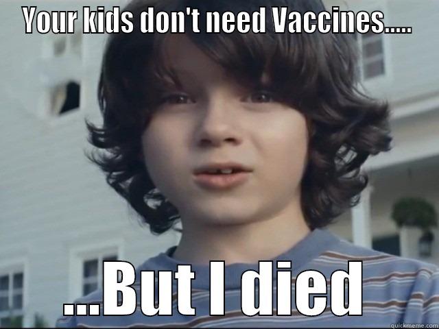 YOUR KIDS DON'T NEED VACCINES..... ...BUT I DIED Misc