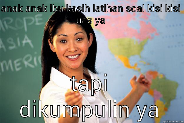 ANAK ANAK IBU KASIH LATIHAN SOAL KISI KISI UAS YA TAPI DIKUMPULIN YA Unhelpful High School Teacher