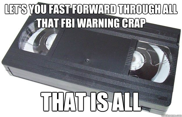 Let's you fast forward through all that FBI warning crap That is all - Let's you fast forward through all that FBI warning crap That is all  Good Guy VHS
