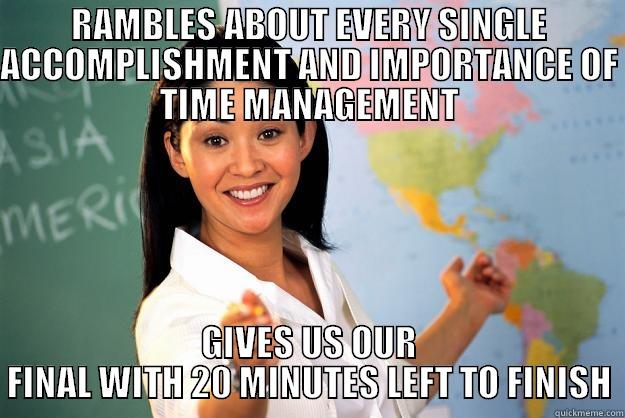 RAMBLES ABOUT EVERY SINGLE ACCOMPLISHMENT AND IMPORTANCE OF TIME MANAGEMENT GIVES US OUR FINAL WITH 20 MINUTES LEFT TO FINISH Unhelpful High School Teacher