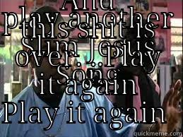 PLAY ANOTHER SLIM JESUS SONG AND THIS SHIT IS OVER. ..PLAY IT AGAIN PLAY IT AGAIN  Misc