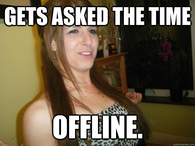 Gets asked the time Offline. - Gets asked the time Offline.  Louise Boland