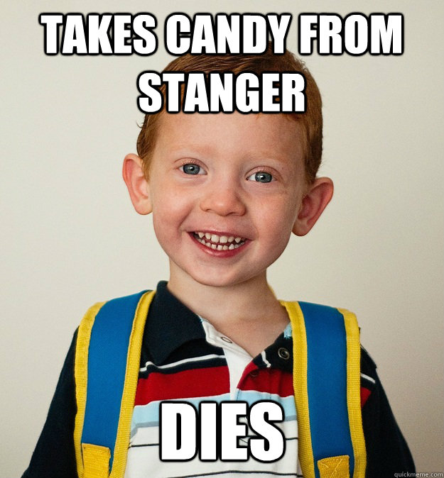 Takes candy from stanger dies  Pre-School Freshman