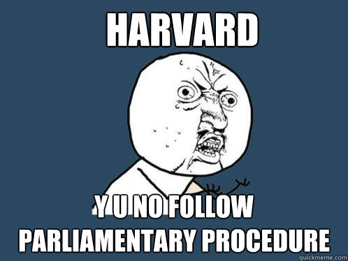 Harvard y u no follow Parliamentary procedure  Y U No