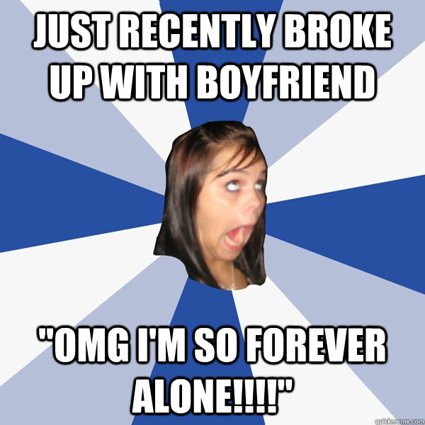 Just recently broke up with boyfriend 