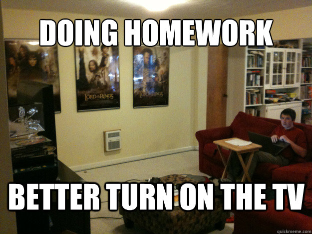 Doing homework better turn on the tv - Doing homework better turn on the tv  Multitasking Max