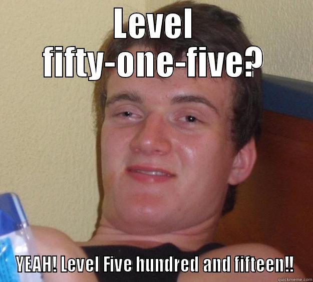Drunk Gamer - LEVEL FIFTY-ONE-FIVE? YEAH! LEVEL FIVE HUNDRED AND FIFTEEN!! 10 Guy