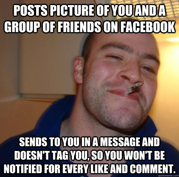 Posts picture of you and a group of friends on facebook Sends to you in a message and doesn't tag you, so you won't be notified for every like and comment. - Posts picture of you and a group of friends on facebook Sends to you in a message and doesn't tag you, so you won't be notified for every like and comment.  Misc
