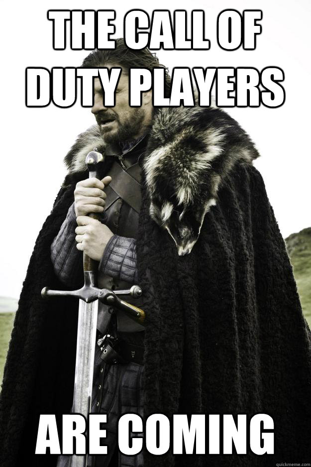 The Call of Duty players are coming  Winter is coming