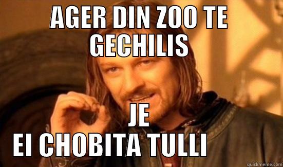 AGER DIN ZOO TE GECHILIS JE EI CHOBITA TULLI            Boromir