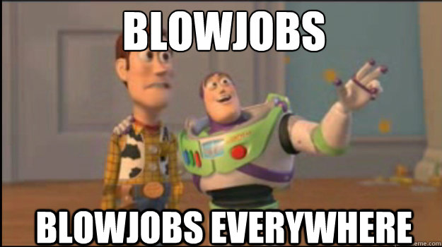 blowjobs blowjobs everywhere  Buzz and Woody